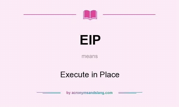 What does EIP mean? It stands for Execute in Place