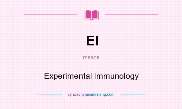 What does EI mean? It stands for Experimental Immunology