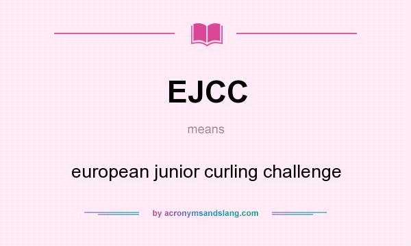 What does EJCC mean? It stands for european junior curling challenge