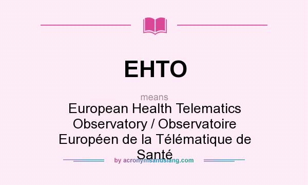 What does EHTO mean? It stands for European Health Telematics Observatory / Observatoire Européen de la Télématique de Santé
