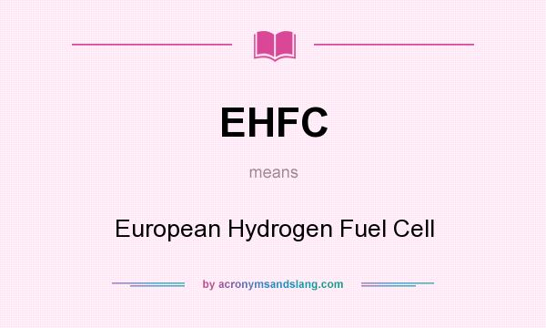 What does EHFC mean? It stands for European Hydrogen Fuel Cell