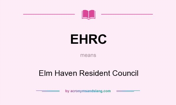 What does EHRC mean? It stands for Elm Haven Resident Council