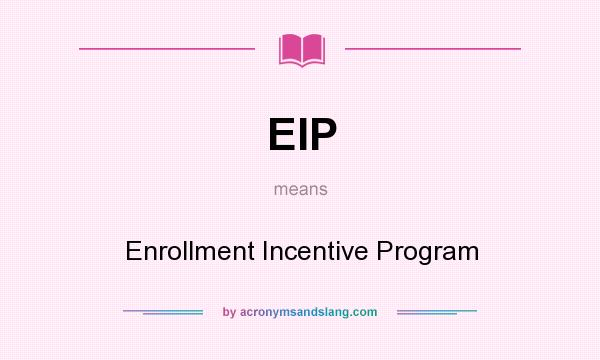 What does EIP mean? It stands for Enrollment Incentive Program