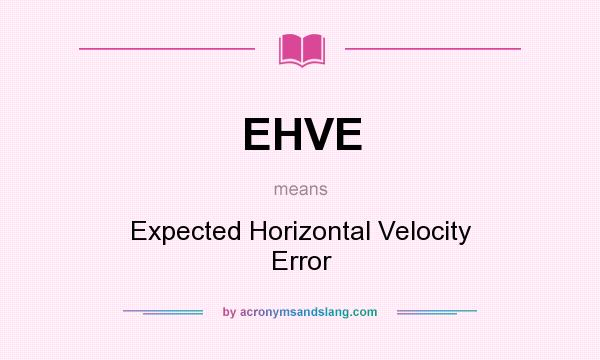 What does EHVE mean? It stands for Expected Horizontal Velocity Error