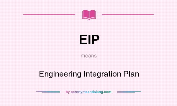 What does EIP mean? It stands for Engineering Integration Plan