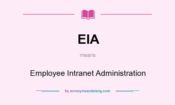 What does EIA mean? It stands for Employee Intranet Administration