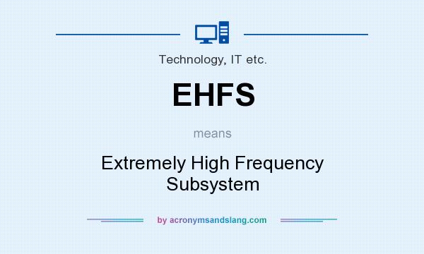What does EHFS mean? It stands for Extremely High Frequency Subsystem