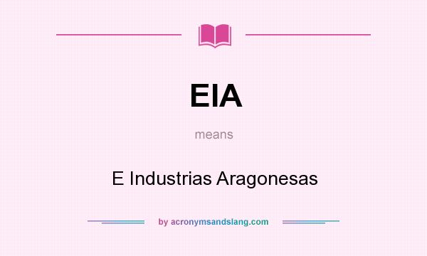 What does EIA mean? It stands for E Industrias Aragonesas