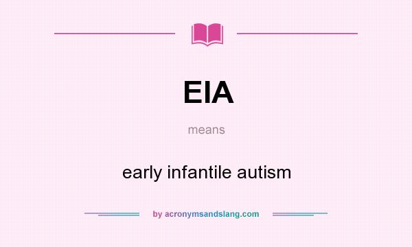 What does EIA mean? It stands for early infantile autism