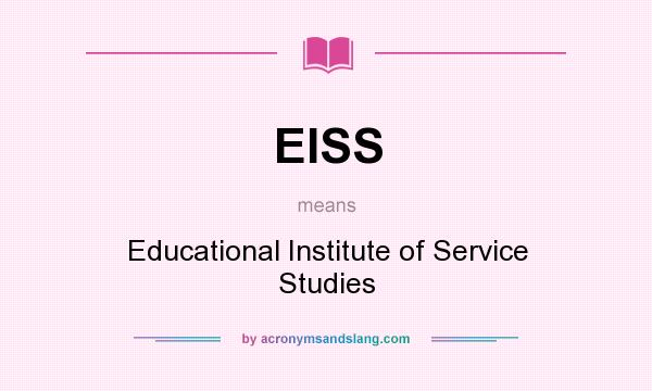 What does EISS mean? It stands for Educational Institute of Service Studies