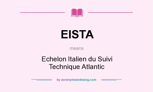 What does EISTA mean? It stands for Echelon Italien du Suivi Technique Atlantic