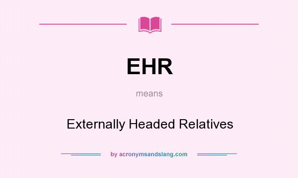 What does EHR mean? It stands for Externally Headed Relatives