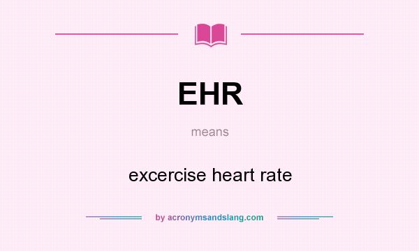 What does EHR mean? It stands for excercise heart rate