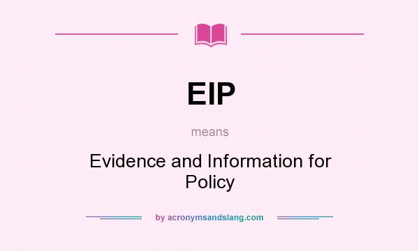 What does EIP mean? It stands for Evidence and Information for Policy