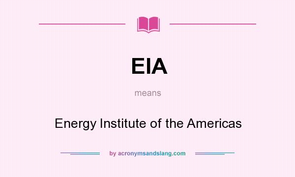 What does EIA mean? It stands for Energy Institute of the Americas