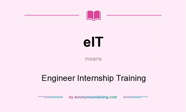 What does eIT mean? It stands for Engineer Internship Training