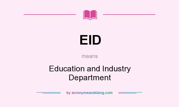 What does EID mean? It stands for Education and Industry Department
