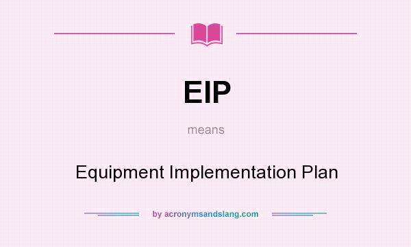 What does EIP mean? It stands for Equipment Implementation Plan