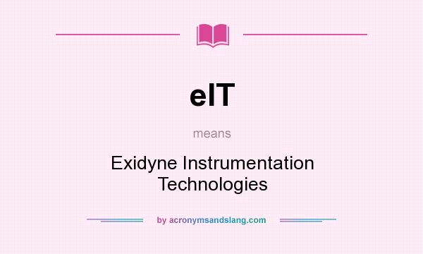 What does eIT mean? It stands for Exidyne Instrumentation Technologies
