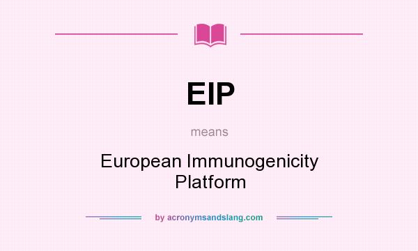 What does EIP mean? It stands for European Immunogenicity Platform