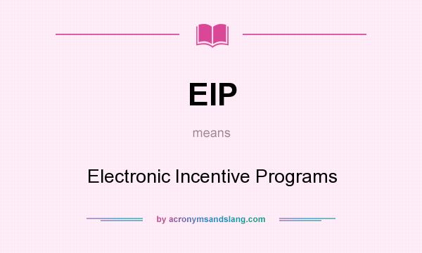 What does EIP mean? It stands for Electronic Incentive Programs