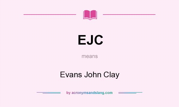What does EJC mean? It stands for Evans John Clay