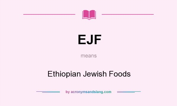 What does EJF mean? It stands for Ethiopian Jewish Foods