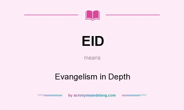What does EID mean? It stands for Evangelism in Depth