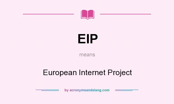 What does EIP mean? It stands for European Internet Project