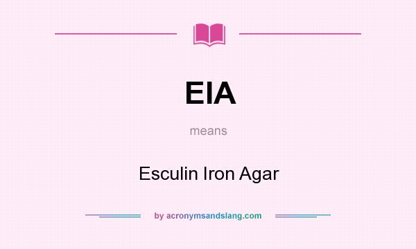 What does EIA mean? It stands for Esculin Iron Agar