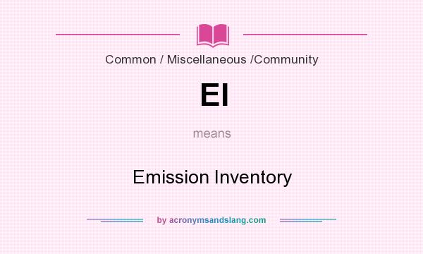 What does EI mean? It stands for Emission Inventory