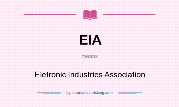What does EIA mean? It stands for Eletronic Industries Association