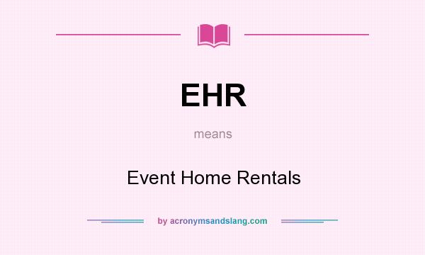 What does EHR mean? It stands for Event Home Rentals
