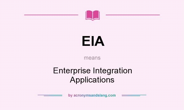 What does EIA mean? It stands for Enterprise Integration Applications