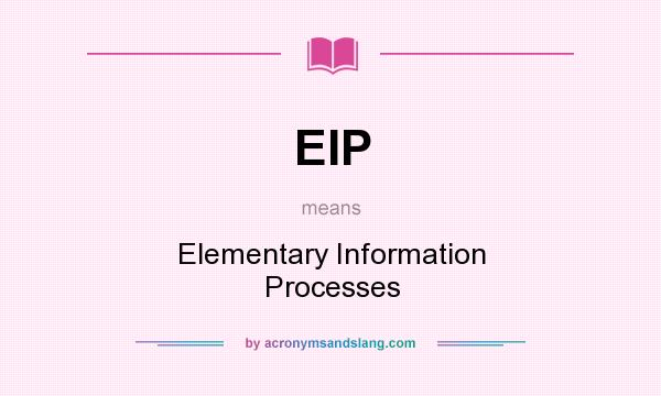 What does EIP mean? It stands for Elementary Information Processes