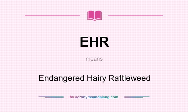 What does EHR mean? It stands for Endangered Hairy Rattleweed