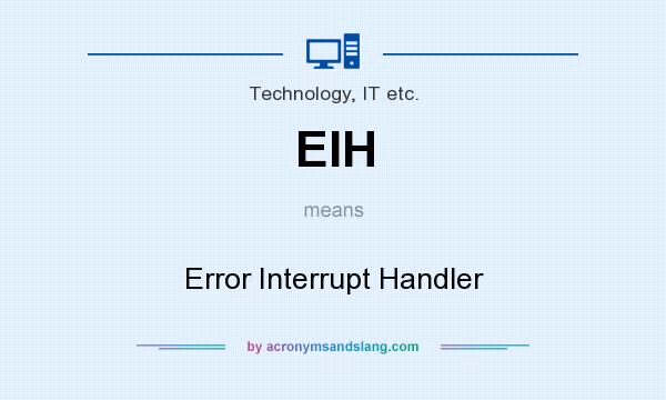 What does EIH mean? It stands for Error Interrupt Handler