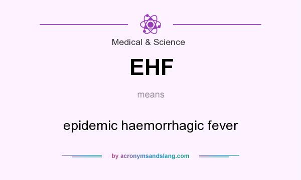 What does EHF mean? It stands for epidemic haemorrhagic fever