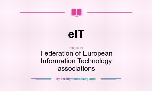What does eIT mean? It stands for Federation of European Information Technology associations