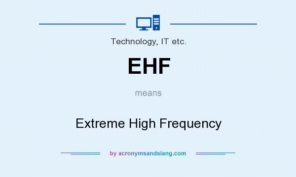 What does EHF mean? It stands for Extreme High Frequency