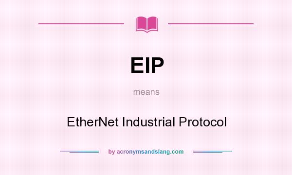What does EIP mean? It stands for EtherNet Industrial Protocol