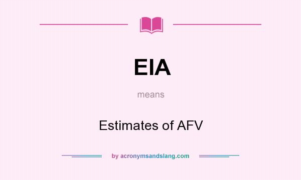 What does EIA mean? It stands for Estimates of AFV