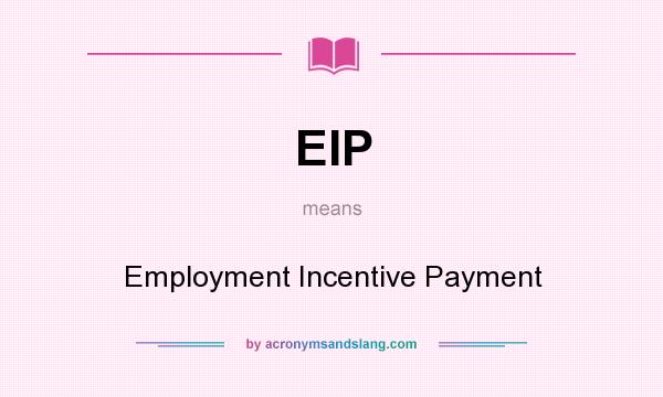 What does EIP mean? It stands for Employment Incentive Payment