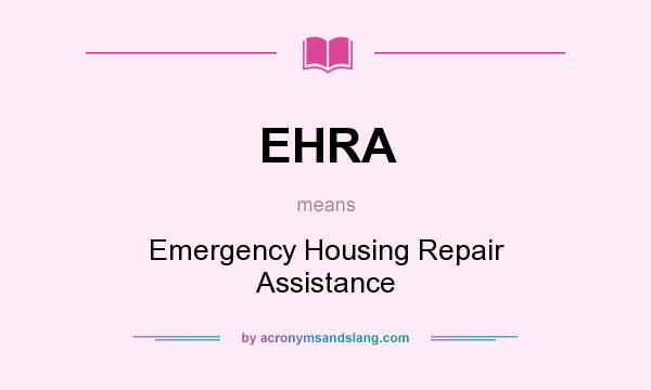 What does EHRA mean? It stands for Emergency Housing Repair Assistance
