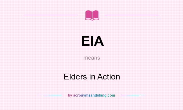 What does EIA mean? It stands for Elders in Action