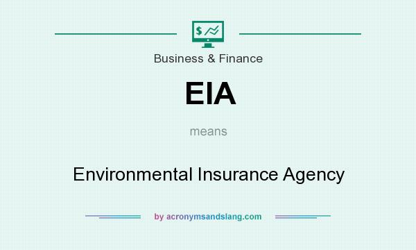 What does EIA mean? It stands for Environmental Insurance Agency