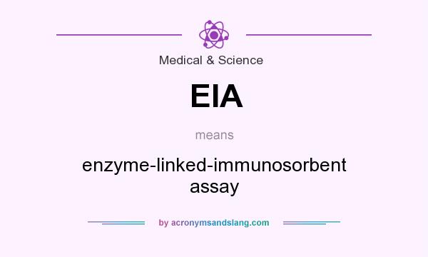 What does EIA mean? It stands for enzyme-linked-immunosorbent assay