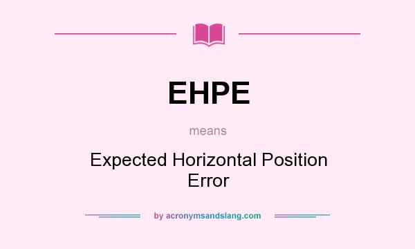 What does EHPE mean? It stands for Expected Horizontal Position Error