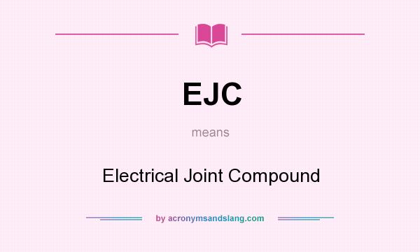 What does EJC mean? It stands for Electrical Joint Compound