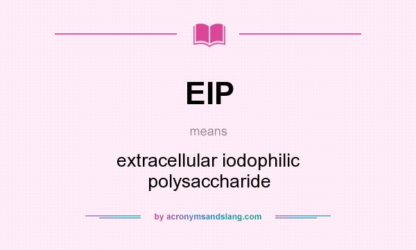 What does EIP mean? It stands for extracellular iodophilic polysaccharide